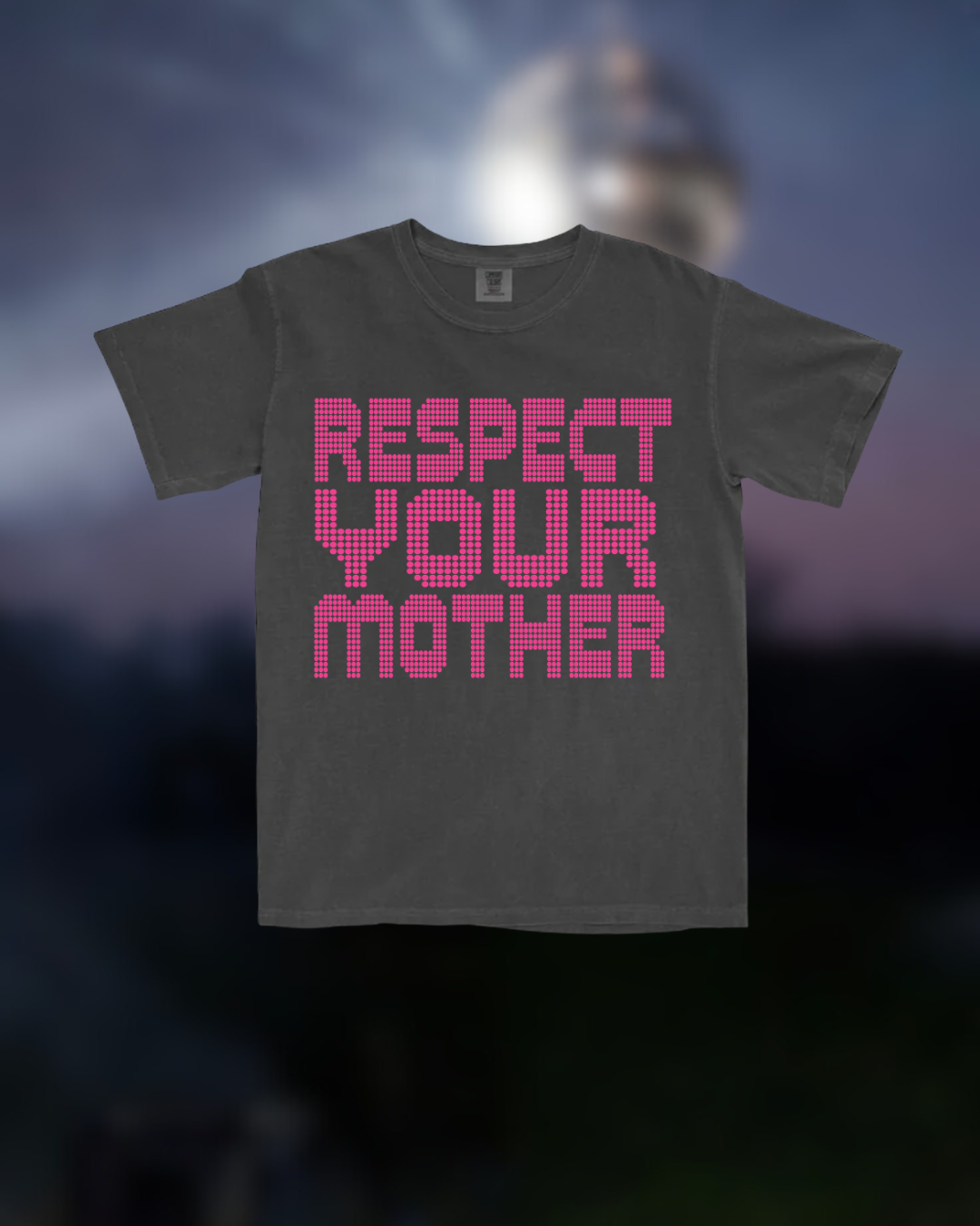 RESPECT YOUR MOTHER